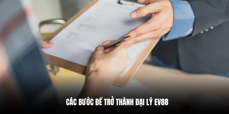 Các bước để trở thành đại lý EV88.