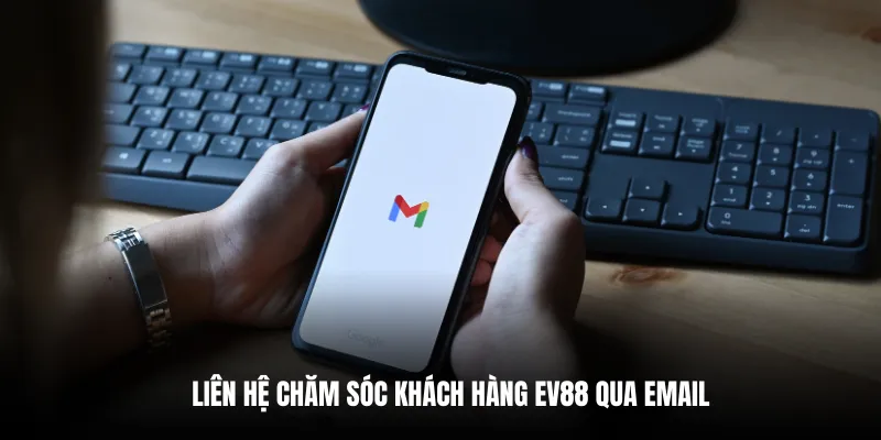 Liên hệ chăm sóc khách hàng EV88 qua email.