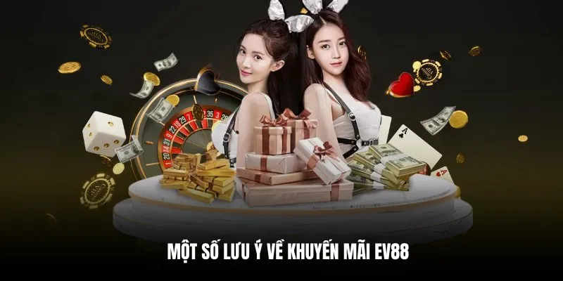 Một số lưu ý về khuyến mãi EV88.