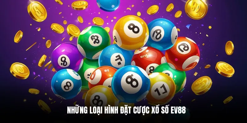 Những loại hình đặt cược Xổ số EV88.
