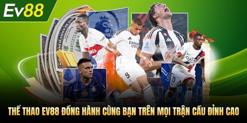 Thể thao Ev88 đồng hành cùng bạn trên mọi trận cầu đỉnh cao