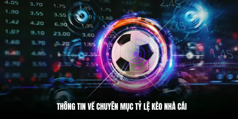 Thông tin về chuyên mục tỷ lệ kèo nhà cái.